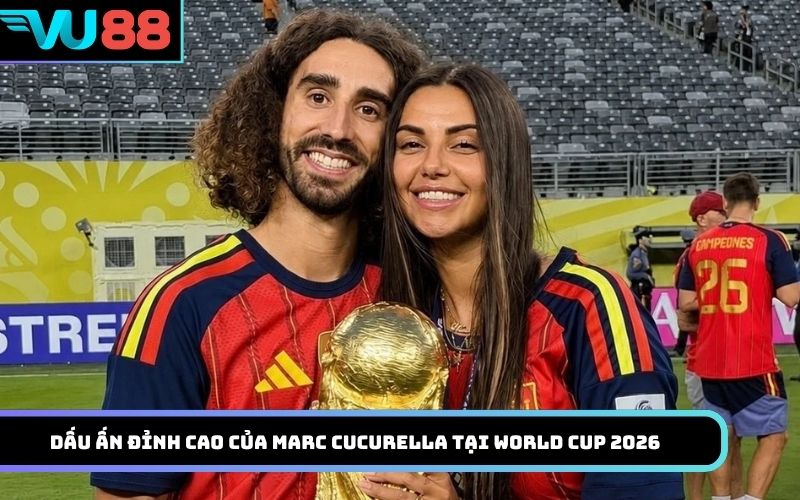 Dấu ấn đỉnh cao của Marc Cucurella tại World Cup 2026
