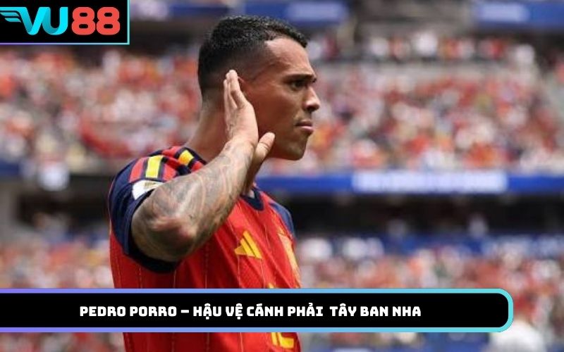 Pedro Porro – Hậu vệ cánh phải toàn diện của tuyển Tây Ban Nha