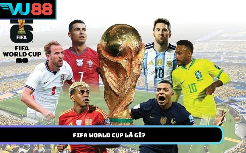 FIFA World Cup là gì?
