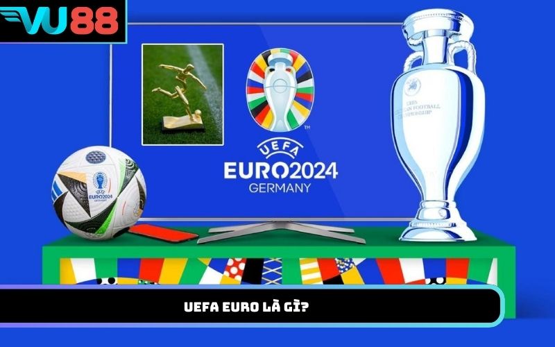 UEFA Euro là gì?