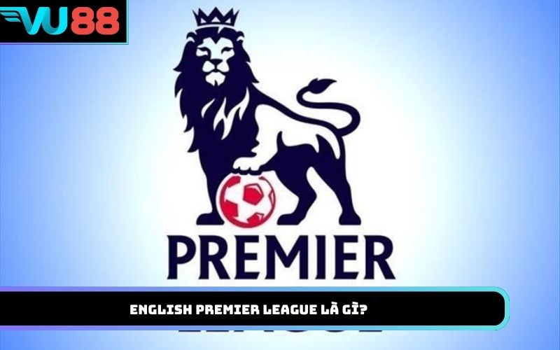 English Premier League là gì?
