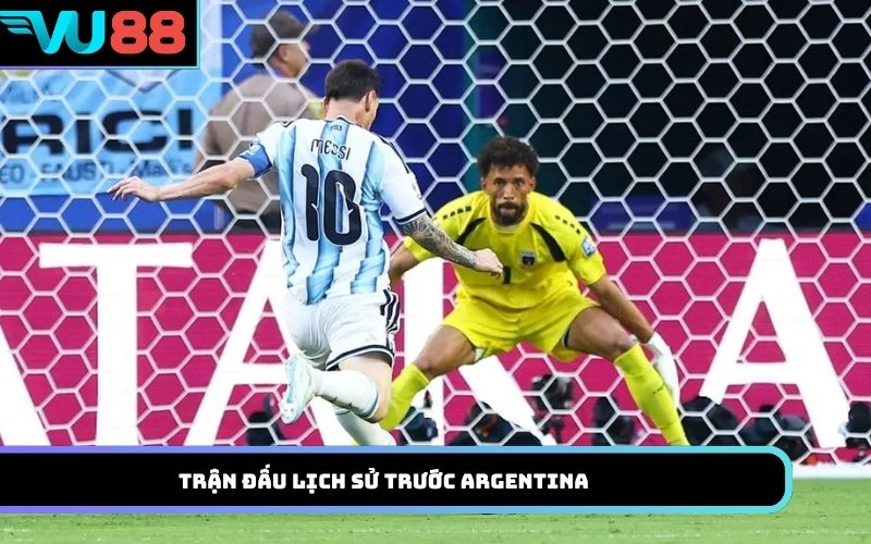 Trận đấu lịch sử trước Argentina