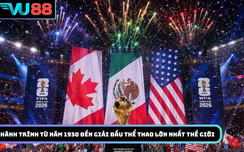 Hành trình từ năm 1930 đến giải đấu thể thao lớn nhất thế giới