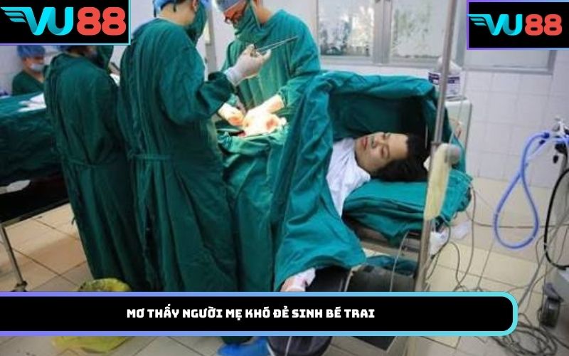 Mơ thấy người mẹ khó đẻ sinh bé trai