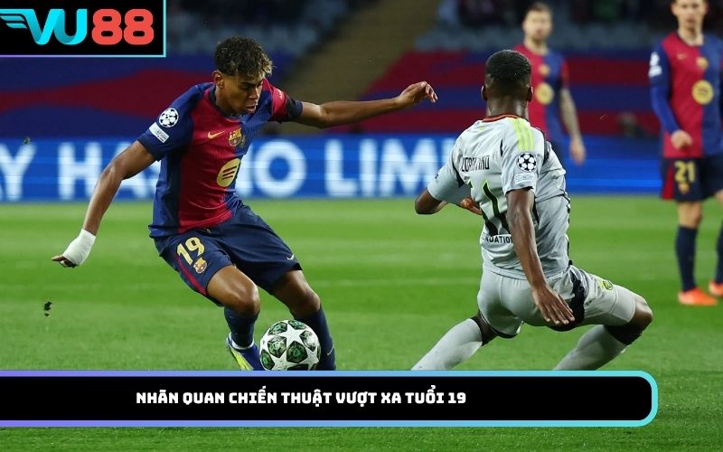 Nhãn quan chiến thuật vượt xa tuổi 19
