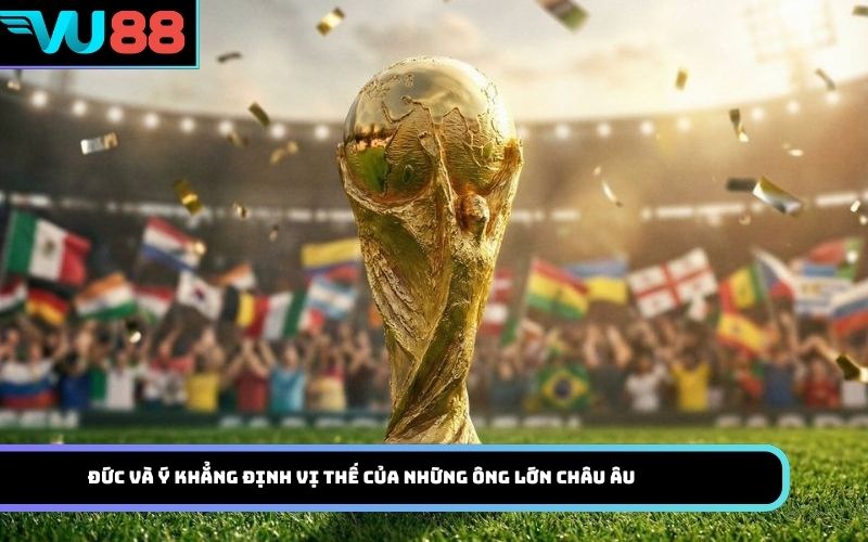 Đức và Ý khẳng định vị thế của những ông lớn châu Âu