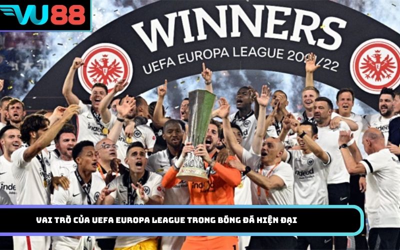 Vai trò của UEFA Europa League trong bóng đá hiện đại