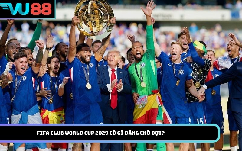 FIFA Club World Cup 2029 có gì đáng chờ đợi?