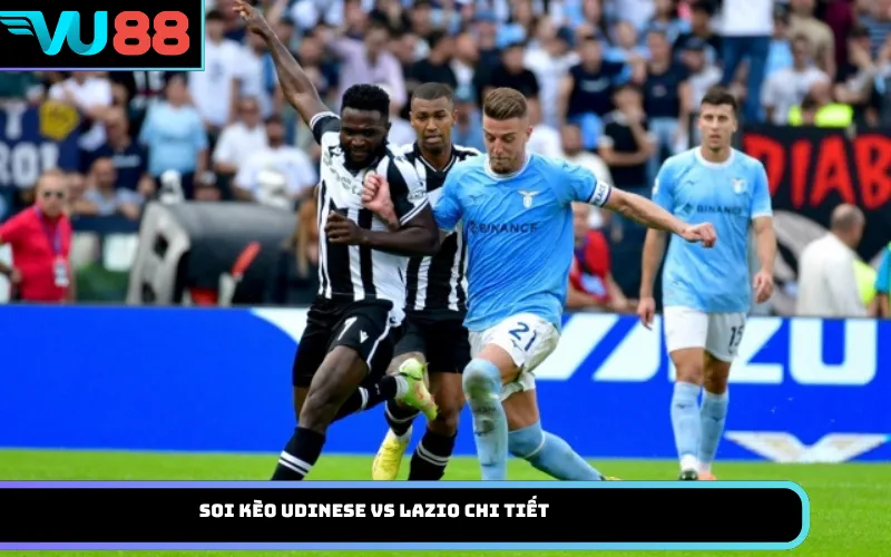 Soi Kèo Udinese Vs Lazio Chi Tiết