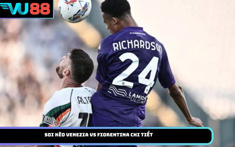 Soi Kèo Venezia Vs Fiorentina Chi Tiết